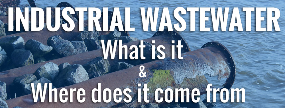 Industrial Wastewater What Is It Where Does It Come From 